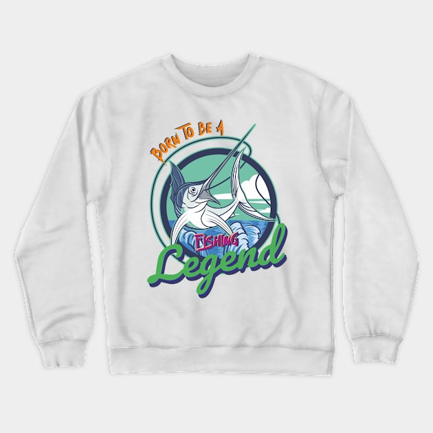 born to be a fishing legend Crewneck Sweatshirt by DOGGHEAD